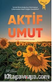 Aktif Umut <br /> İçinde Bulunduğumuz Karmaşaya Çıldırmadan Nasıl Göğüs Gerebiliriz?