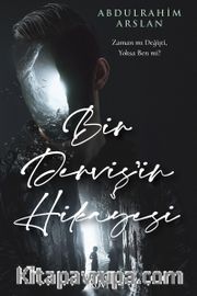 Bir Derviş'in Hikayesi <br /> Zaman mı Değişti, Yoksa Ben mi?