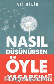 Nasıl Düşünürsen Öyle Yaşarsın