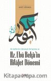 İlk Halife Kim Olmalıydı Tartışması ve Hz. Ebubekir'in Hilafet Dönemi