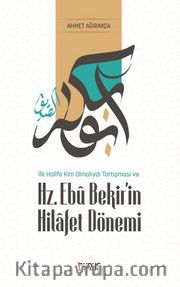 İlk Halife Kim Olmalıydı Tartışması ve Hz. Ebubekir'in Hilafet Dönemi