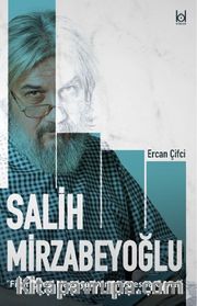 Fikir Çilesi Haysiyetinin Müstesna Genci Salih Mirzabeyoğlu