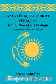 Kazak Türkçesi-Türkiye Türkçesi Kültür Sözcükleri Sözlüğü 