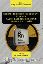 Gölbaşı-Türkoğlu Fay Segmenti Üzerinde Radon Gazı Değişimlerinin Deprem İle İlişkisi