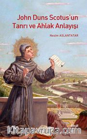 John Duns Scotus’un Tanrı ve Ahlak Anlayışı