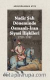 Nadir Şah Döneminde Osmanlı-İran Siyasi İlişkileri (1720 - 1747)