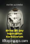 Birine Bir Şey  Yapmaktan Korkuyorum