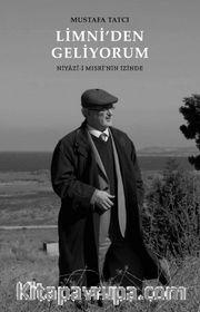 Limni’den Geliyorum <br /> Niyazî-i Mısrî’nin İzinde