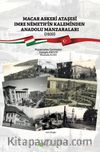 Macar Askeri Ataşesi Imre Nemeth’in Kaleminden Anadolu Manzaraları (1932