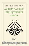 Ayırmaya Değil Birleştirmeye Geldik