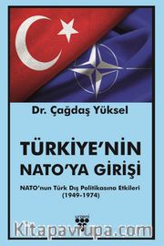 Türkiye'nin Nato'ya Girişi <br /> Nato’nun Türk Dış Politikasına Etkileri (1949-1974)