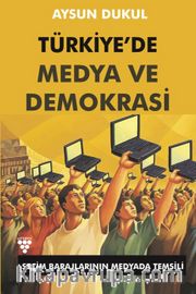 Türkiye'de Medya ve Demokrasi <br /> Seçim Barajlarının Medyada Temsili