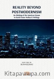 Reality Beyond Postmodernism <br /> Re-thinking of the American Dream in David Foster Wallace’s Writings