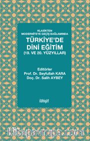 Klasikten Moderniteye Geçiş Bağlamında Türkiye’de Dini Eğitim (19. ve 20. yüzyıllar)