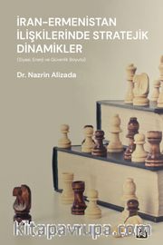 İran - Ermenistan İlişkilerinde Stratejik Dinamikler (Siyasî, Enerji, ve Güvenlik Boyutu)