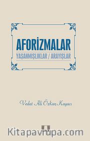 Aforizmalar <br /> Yaşanmışlıklar - Arayışlar