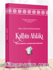 İhya-u Ulumi'd-Din'den Kesitlerle Kalbin Ahlakı