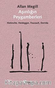 Aşırılığın Peygamberleri <br /> Nietzsche, Heidegger, Foucault, Derrida
