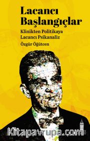 Lacancı Başlangıçlar <br /> Klinikten Politikaya Lacancı Psikanaliz