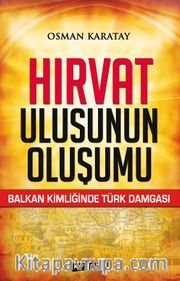 Hırvat Ulusunun Oluşumu <br /> Balkan Kimliğinde Türk Damgası