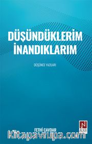 Düşündüklerim İnandıklarım <br /> Düşünce Yazıları