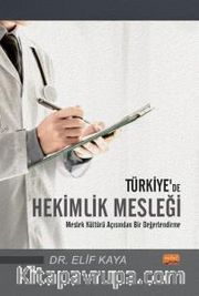 Türkiye’de Hekimlik Mesleği <br /> Meslek Kültürü Açısından Bir Değerlendirme