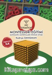 O Hiç İstemiyor <br /> Montessori Eğitimi Matematik Materyalleri Etkinlik Kitabı