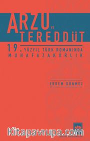Arzu ve Tereddüt <br /> 19. Yüzyıl Türk Romanında Muhafazakarlık