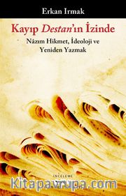 Kayıp Destan’ın İzinde <br /> Nazım Hikmet, İdeoloji ve Yeniden Yazmak 