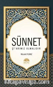 Sünnet Şi’arımız Olmalıdır