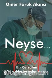 Neyse... <br /> Bir Cerrahın Neşterinden