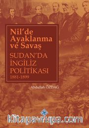 Nil'de Ayaklanma ve Savaş Sudan'da İngiliz Politikası 1881-1899
