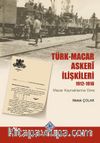 Türk-Macar Askerî İlişkileri 1912-1918 & Macar Kaynaklarına Göre