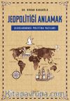 Jeopolitiği Anlamak & Uluslararası Politika Yazıları