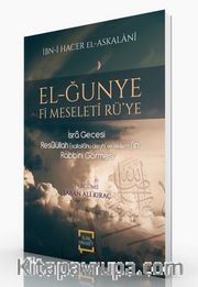 El-Ğunye Fi Mseleti Rü’ye - İsra Gecesi Resulullah (s.a.v.)’in Rabbini Görmesi