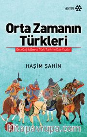 Orta Zamanın Türkleri <br /> Orta Çağ İslam ve Türk Tarihine Dair Yazılar
