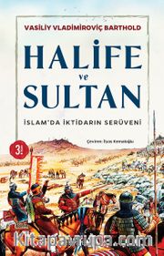 Halife ve Sultan İslamda İktidarın Serüveni