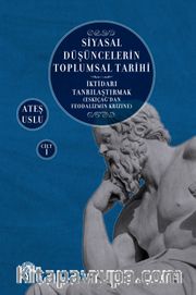 Siyasal Düşüncelerin Toplumsal Tarihi 1 <br /> İktidarı Tanrılaştırmak  (Eskiçağ’dan Feodalizmin Krizine)