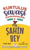 Şahin Bey & Kurtuluş Savaşı Kahramanları 