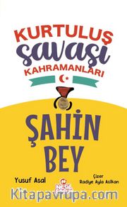 Şahin Bey <br /> Kurtuluş Savaşı Kahramanları 