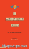 O Aslında Kim?