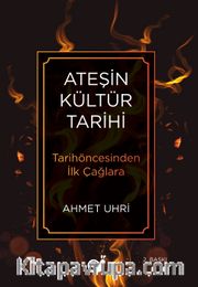 Ateşin Kültür Tarihi <br /> Tarihöncesinden İlk Çağlara