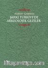 Şarki Türkiye'de Arkeolojik Geziler