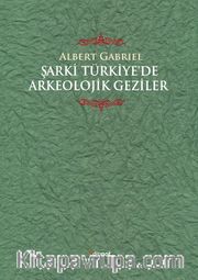 Şarki Türkiye'de Arkeolojik Geziler