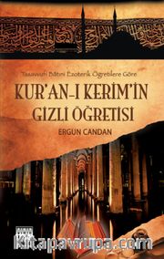 Kur'an-ı Kerim'in Gizli Öğretisi <br /> Tasavvufi Batıni Ezoterik Öğretilere Göre
