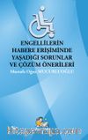 Engellilerin Habere Erişimde Yaşadığı Sorunlar ve Çözüm Önerileri