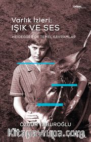 Varlık İzleri: Işık ve Ses <br /> Heidegger’de Temel Kavramlar