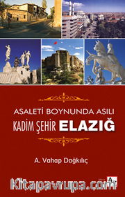 Asaleti Boynunda Asılı Kadim Şehir Elazığ