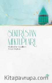 Şekeristan Mektupları <br /> Mevlana'nın Gazellerini Türkçe Söyleyiş