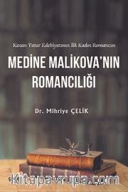 Kazan Tatar Edebiyatının İlk Kadın Romancısı Medine Malikova'nın Romancılığı